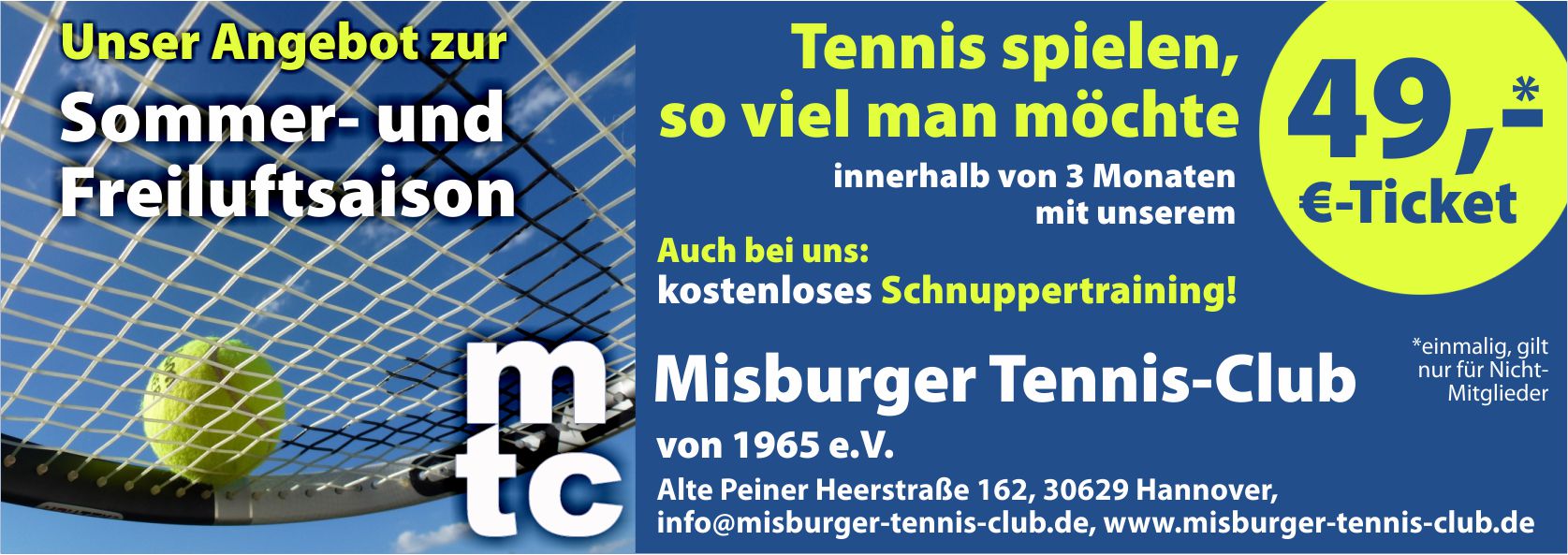 Unser Angebot zur Sommer- und Freiluftsaison 2023. Tennis spielen, so viel man möchte mit dem 49 Euro-Ticket. Auch bei uns: Kostenloses Schnuppertraining!